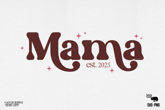 Mama Mom Mother Est 2025 SVG PNG: A Versatile Graphic for Handmade Creations
