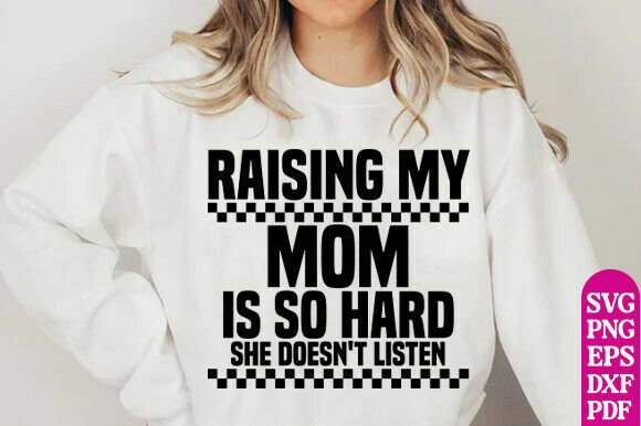 Raising My Mom Is So Hard Sweatshirt SVG for T-Shirt Designs & Graphics