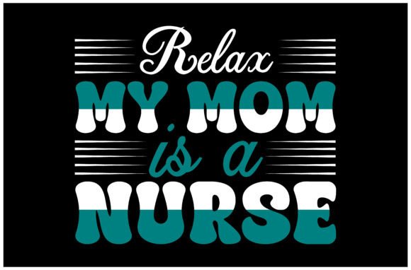 Relax My Mom Is a Nurse SVG Design: A Brand Designer’s Perspective