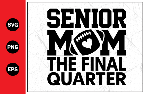 Senior Mom Final Quarter Football SVG: A Bold Graphic for T-Shirt Designs